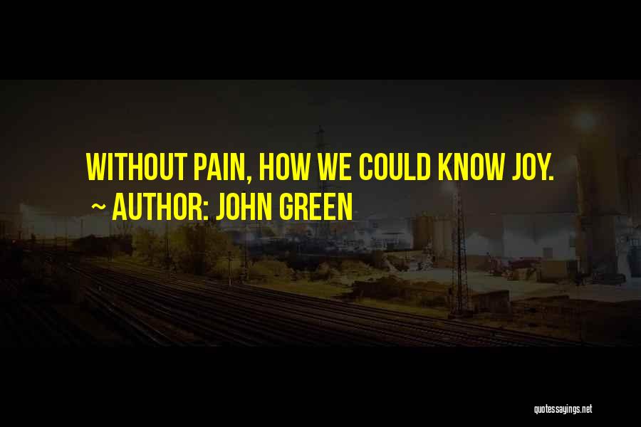 John Green Quotes: Without Pain, How We Could Know Joy.