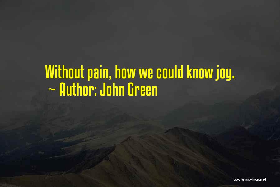 John Green Quotes: Without Pain, How We Could Know Joy.