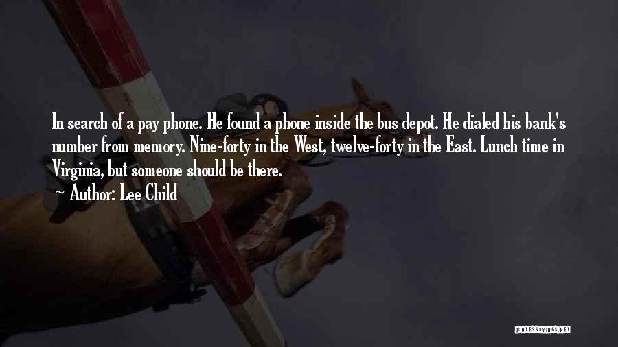 Lee Child Quotes: In Search Of A Pay Phone. He Found A Phone Inside The Bus Depot. He Dialed His Bank's Number From