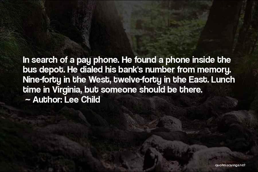 Lee Child Quotes: In Search Of A Pay Phone. He Found A Phone Inside The Bus Depot. He Dialed His Bank's Number From