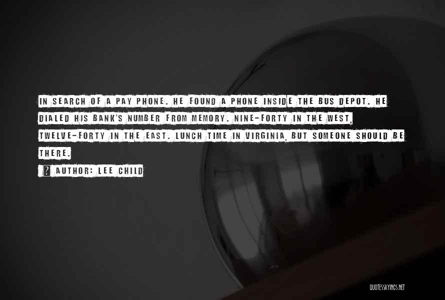 Lee Child Quotes: In Search Of A Pay Phone. He Found A Phone Inside The Bus Depot. He Dialed His Bank's Number From