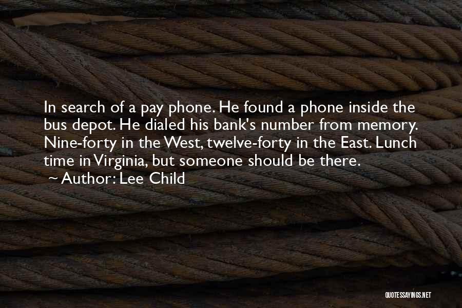 Lee Child Quotes: In Search Of A Pay Phone. He Found A Phone Inside The Bus Depot. He Dialed His Bank's Number From