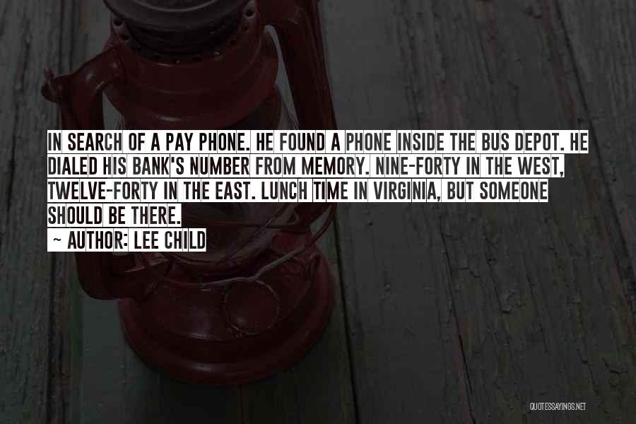 Lee Child Quotes: In Search Of A Pay Phone. He Found A Phone Inside The Bus Depot. He Dialed His Bank's Number From