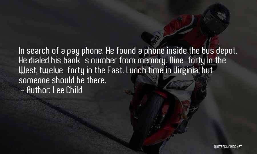 Lee Child Quotes: In Search Of A Pay Phone. He Found A Phone Inside The Bus Depot. He Dialed His Bank's Number From