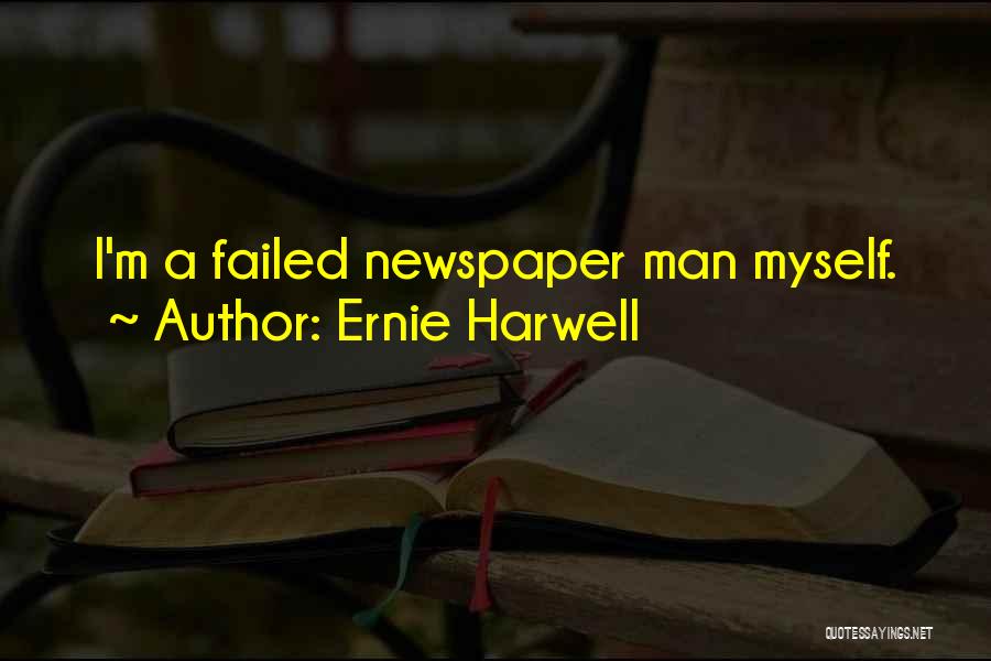 Ernie Harwell Quotes: I'm A Failed Newspaper Man Myself.