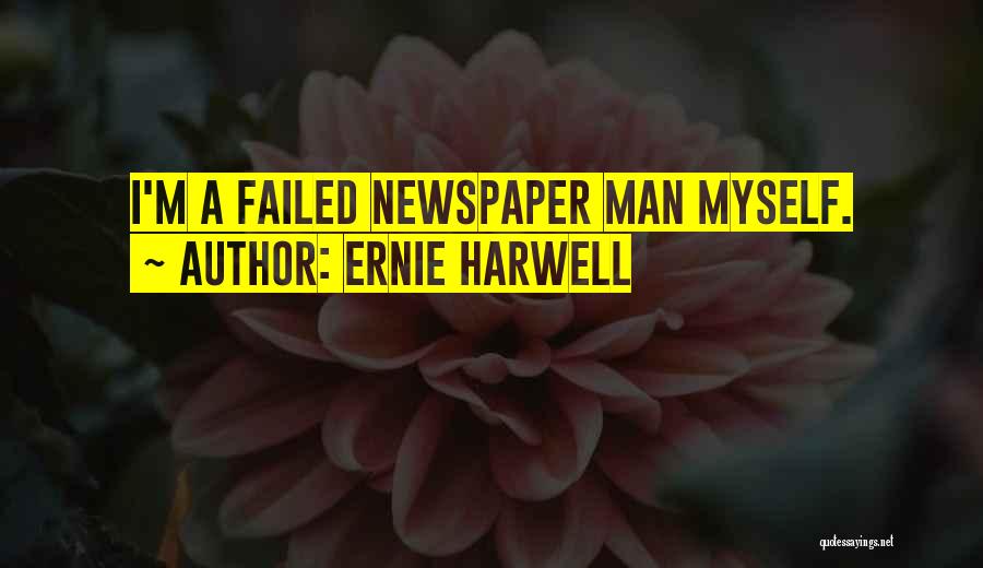 Ernie Harwell Quotes: I'm A Failed Newspaper Man Myself.