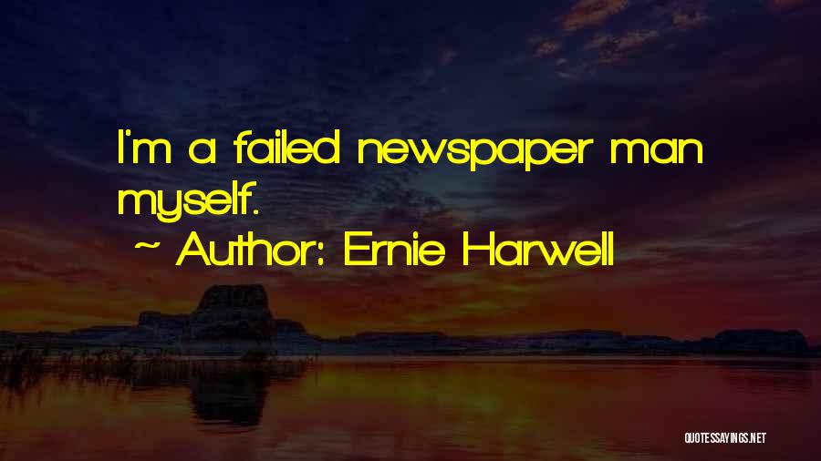 Ernie Harwell Quotes: I'm A Failed Newspaper Man Myself.