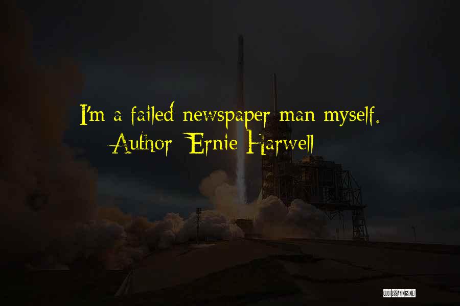 Ernie Harwell Quotes: I'm A Failed Newspaper Man Myself.