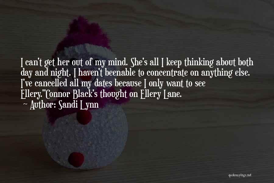Sandi Lynn Quotes: I Can't Get Her Out Of My Mind. She's All I Keep Thinking About Both Day And Night. I Haven't
