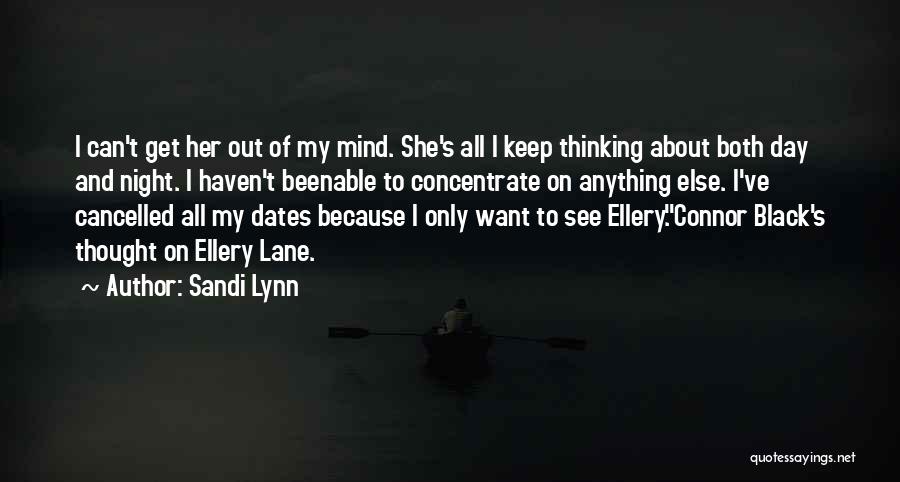 Sandi Lynn Quotes: I Can't Get Her Out Of My Mind. She's All I Keep Thinking About Both Day And Night. I Haven't