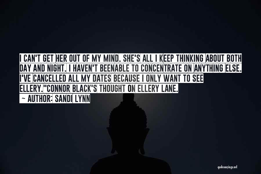 Sandi Lynn Quotes: I Can't Get Her Out Of My Mind. She's All I Keep Thinking About Both Day And Night. I Haven't