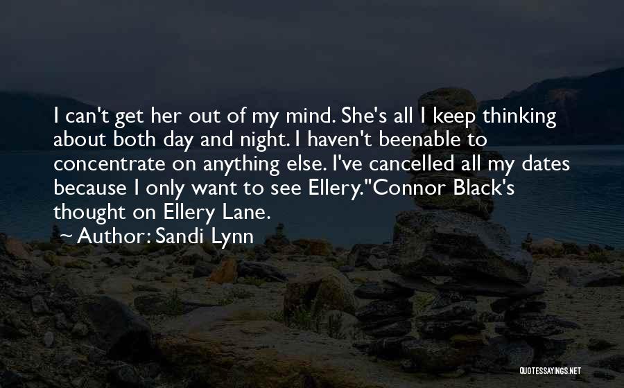 Sandi Lynn Quotes: I Can't Get Her Out Of My Mind. She's All I Keep Thinking About Both Day And Night. I Haven't