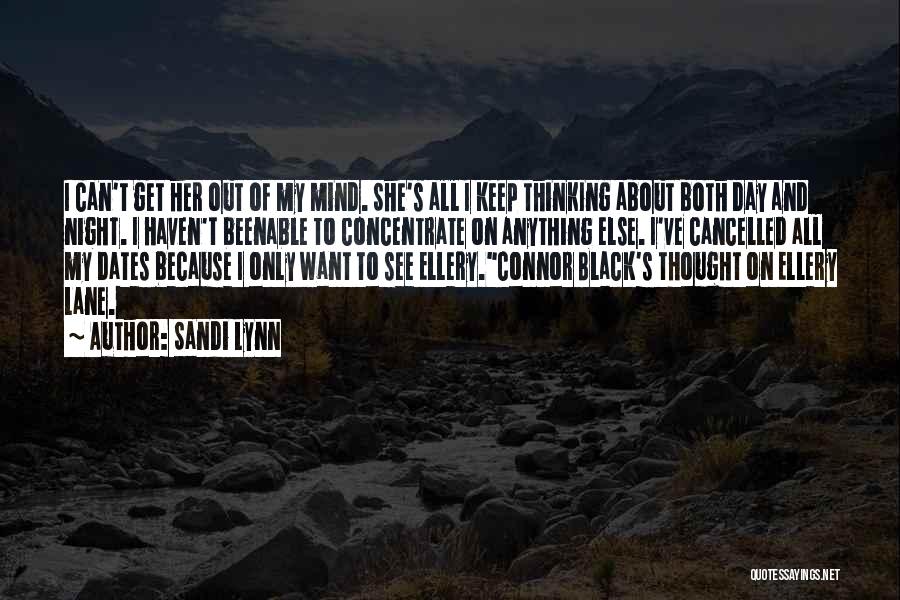 Sandi Lynn Quotes: I Can't Get Her Out Of My Mind. She's All I Keep Thinking About Both Day And Night. I Haven't