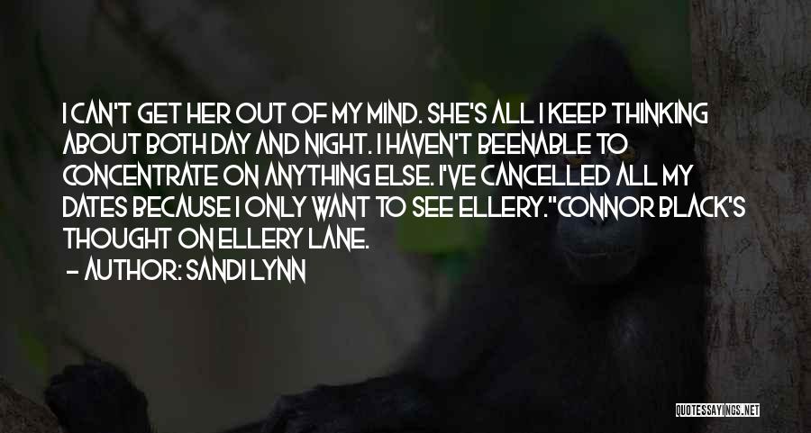 Sandi Lynn Quotes: I Can't Get Her Out Of My Mind. She's All I Keep Thinking About Both Day And Night. I Haven't