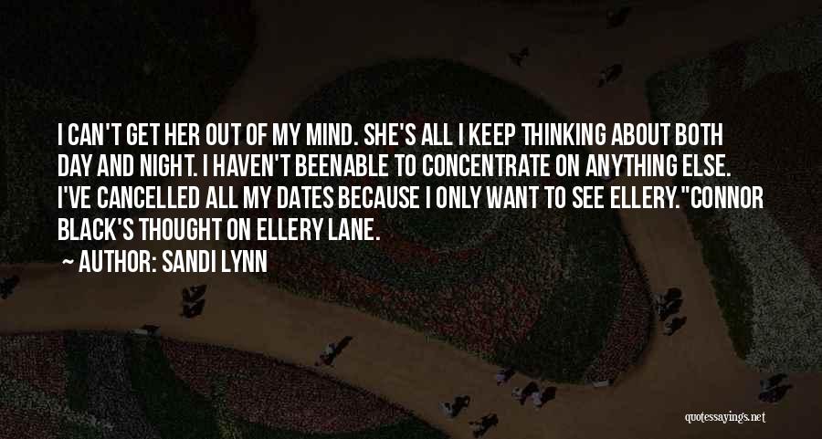 Sandi Lynn Quotes: I Can't Get Her Out Of My Mind. She's All I Keep Thinking About Both Day And Night. I Haven't