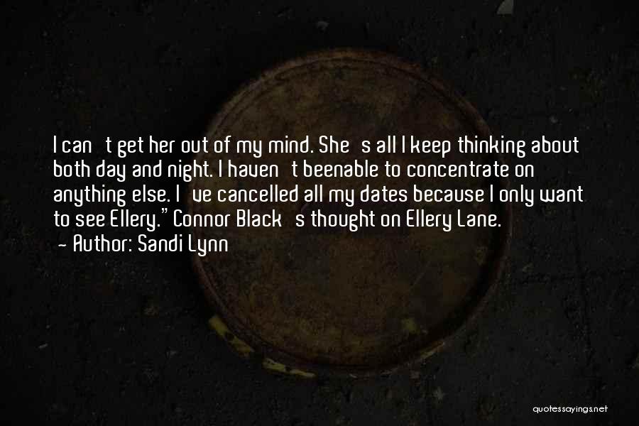 Sandi Lynn Quotes: I Can't Get Her Out Of My Mind. She's All I Keep Thinking About Both Day And Night. I Haven't