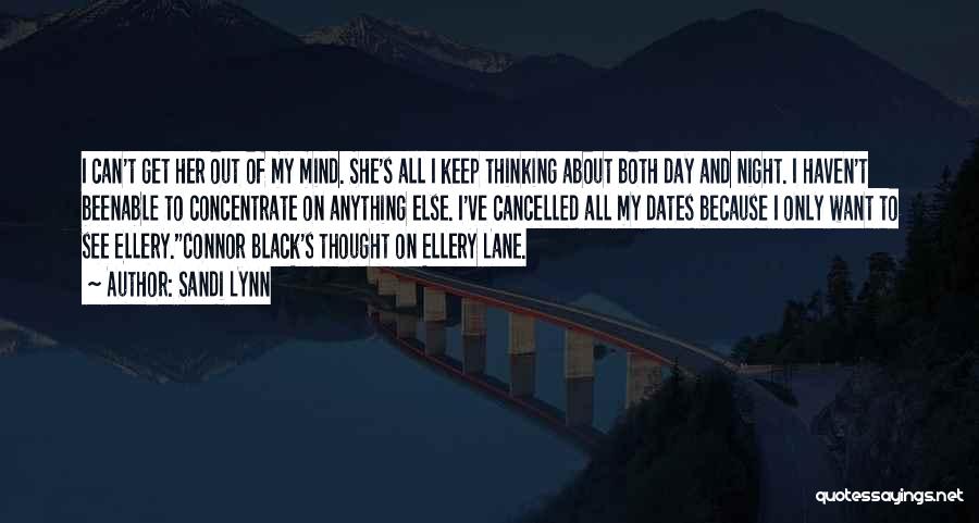 Sandi Lynn Quotes: I Can't Get Her Out Of My Mind. She's All I Keep Thinking About Both Day And Night. I Haven't