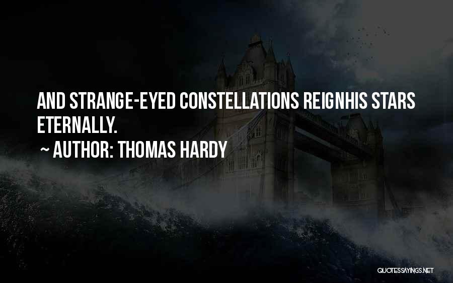 Thomas Hardy Quotes: And Strange-eyed Constellations Reignhis Stars Eternally.