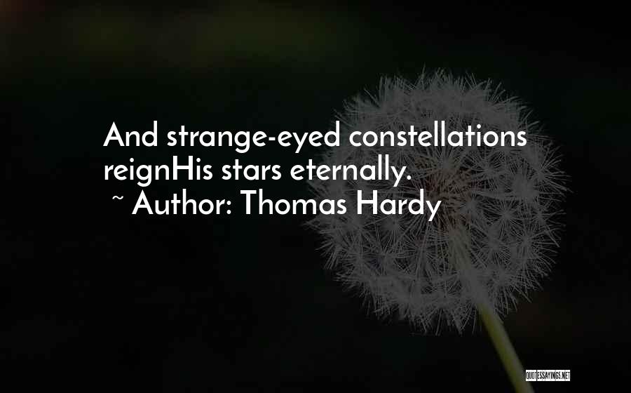 Thomas Hardy Quotes: And Strange-eyed Constellations Reignhis Stars Eternally.