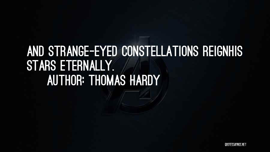 Thomas Hardy Quotes: And Strange-eyed Constellations Reignhis Stars Eternally.