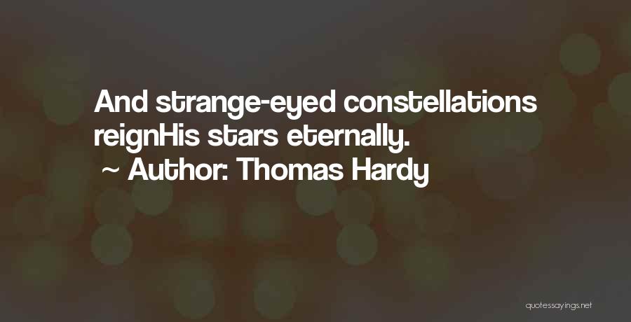 Thomas Hardy Quotes: And Strange-eyed Constellations Reignhis Stars Eternally.