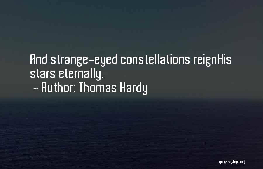 Thomas Hardy Quotes: And Strange-eyed Constellations Reignhis Stars Eternally.