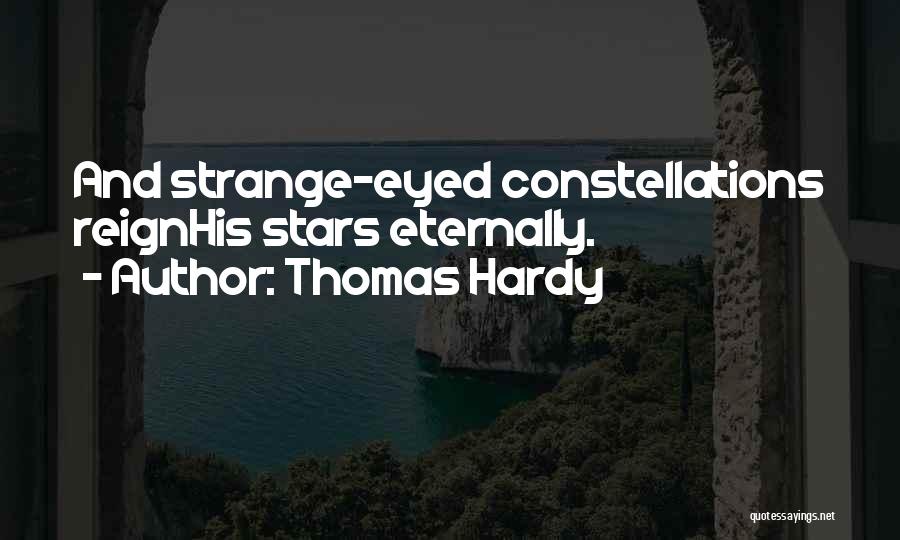 Thomas Hardy Quotes: And Strange-eyed Constellations Reignhis Stars Eternally.