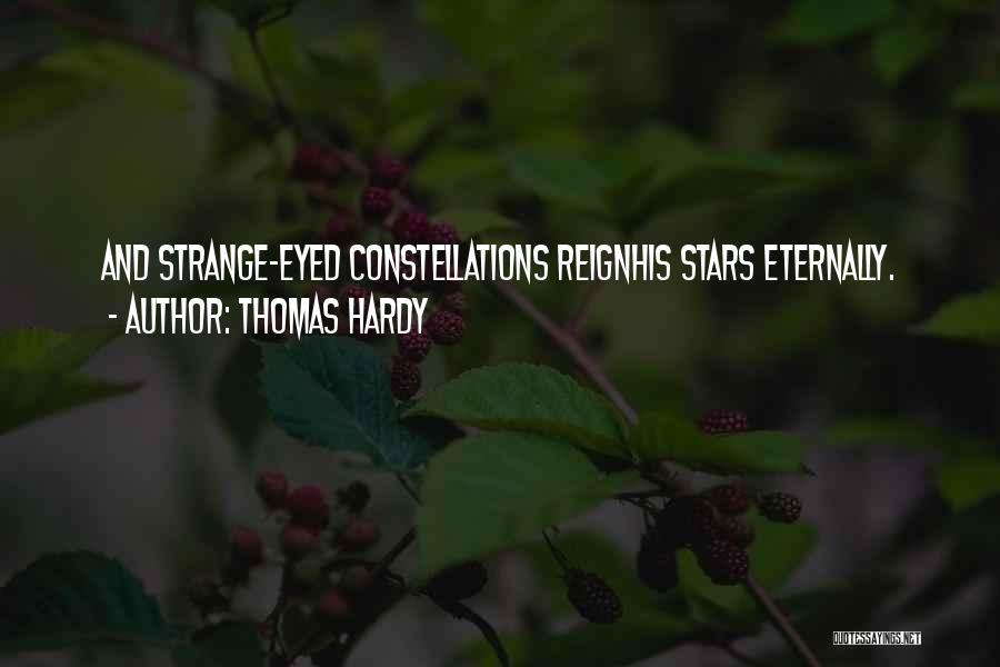 Thomas Hardy Quotes: And Strange-eyed Constellations Reignhis Stars Eternally.