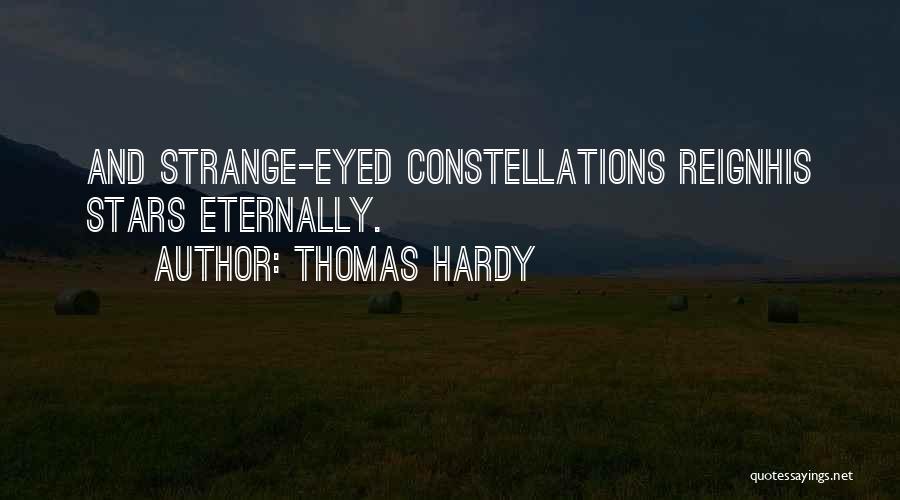 Thomas Hardy Quotes: And Strange-eyed Constellations Reignhis Stars Eternally.