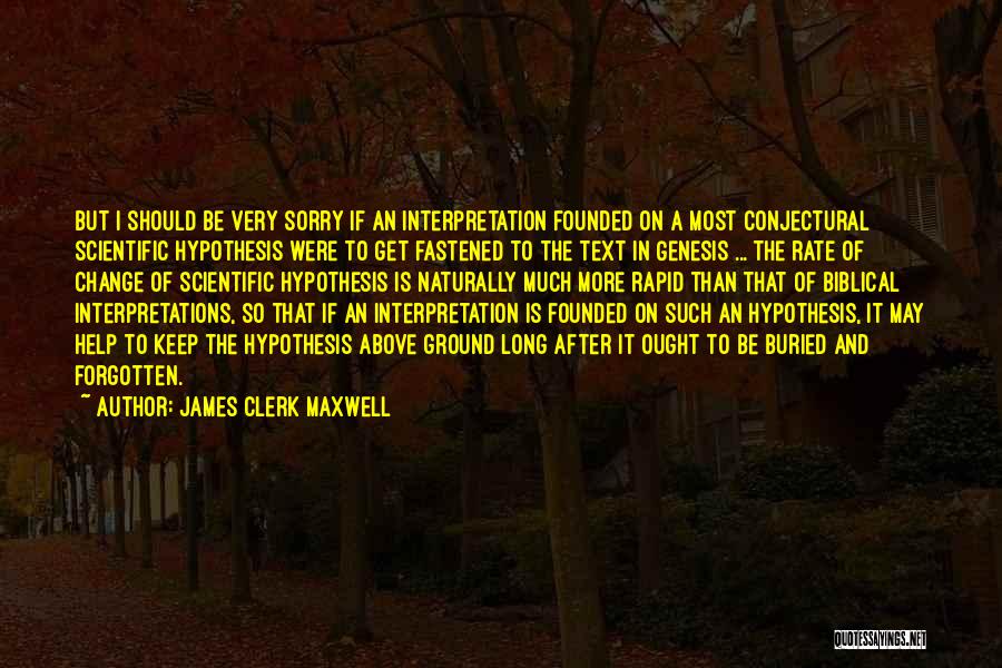 James Clerk Maxwell Quotes: But I Should Be Very Sorry If An Interpretation Founded On A Most Conjectural Scientific Hypothesis Were To Get Fastened