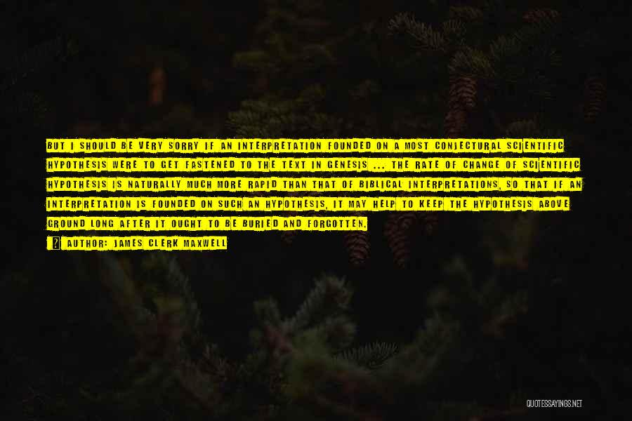 James Clerk Maxwell Quotes: But I Should Be Very Sorry If An Interpretation Founded On A Most Conjectural Scientific Hypothesis Were To Get Fastened