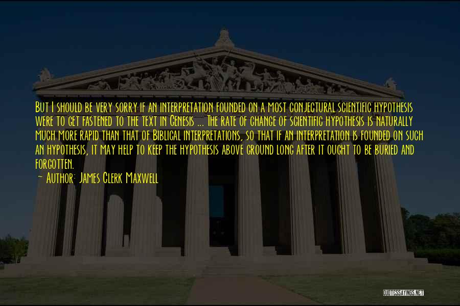 James Clerk Maxwell Quotes: But I Should Be Very Sorry If An Interpretation Founded On A Most Conjectural Scientific Hypothesis Were To Get Fastened
