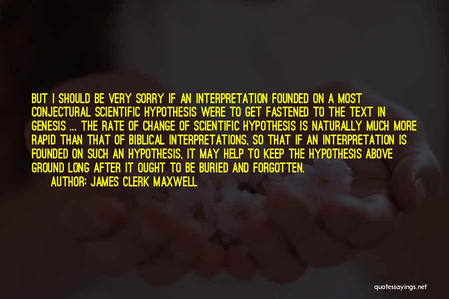 James Clerk Maxwell Quotes: But I Should Be Very Sorry If An Interpretation Founded On A Most Conjectural Scientific Hypothesis Were To Get Fastened