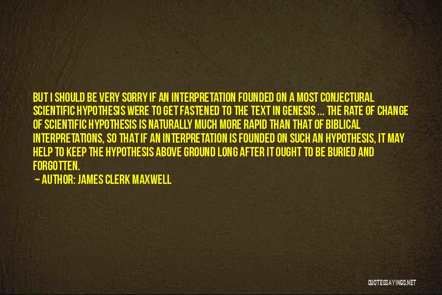 James Clerk Maxwell Quotes: But I Should Be Very Sorry If An Interpretation Founded On A Most Conjectural Scientific Hypothesis Were To Get Fastened