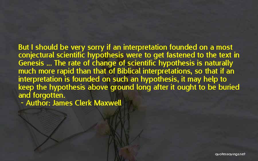 James Clerk Maxwell Quotes: But I Should Be Very Sorry If An Interpretation Founded On A Most Conjectural Scientific Hypothesis Were To Get Fastened