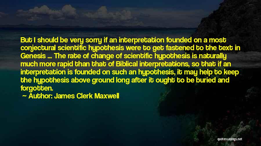 James Clerk Maxwell Quotes: But I Should Be Very Sorry If An Interpretation Founded On A Most Conjectural Scientific Hypothesis Were To Get Fastened