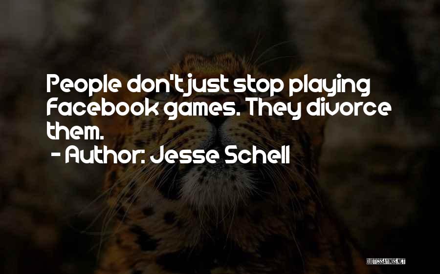 Jesse Schell Quotes: People Don't Just Stop Playing Facebook Games. They Divorce Them.
