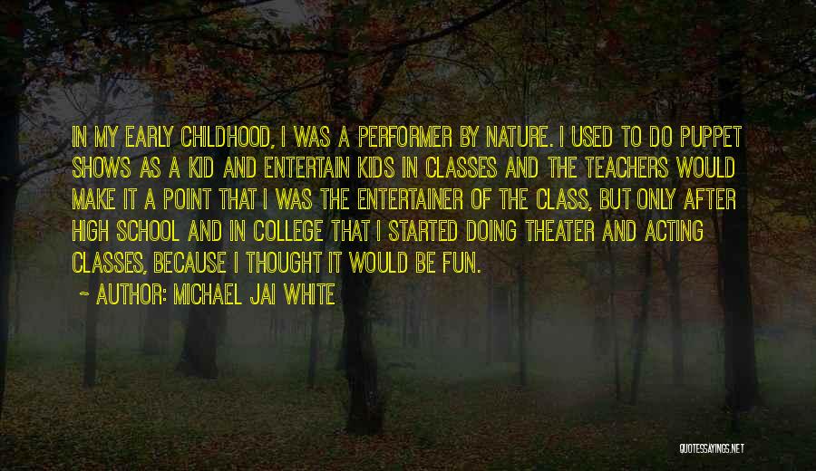 Michael Jai White Quotes: In My Early Childhood, I Was A Performer By Nature. I Used To Do Puppet Shows As A Kid And