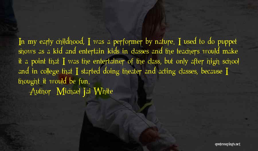 Michael Jai White Quotes: In My Early Childhood, I Was A Performer By Nature. I Used To Do Puppet Shows As A Kid And