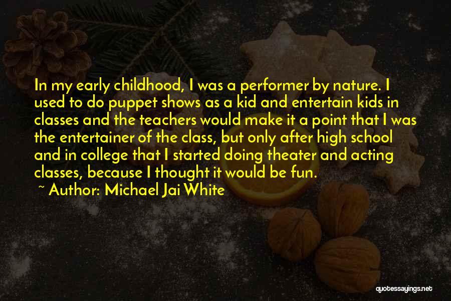 Michael Jai White Quotes: In My Early Childhood, I Was A Performer By Nature. I Used To Do Puppet Shows As A Kid And