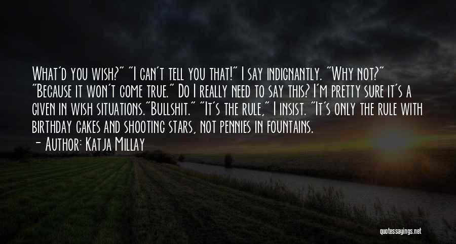 Katja Millay Quotes: What'd You Wish? I Can't Tell You That! I Say Indignantly. Why Not? Because It Won't Come True. Do I