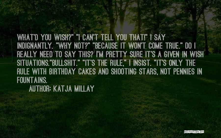 Katja Millay Quotes: What'd You Wish? I Can't Tell You That! I Say Indignantly. Why Not? Because It Won't Come True. Do I