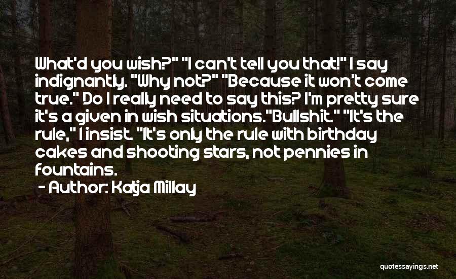 Katja Millay Quotes: What'd You Wish? I Can't Tell You That! I Say Indignantly. Why Not? Because It Won't Come True. Do I