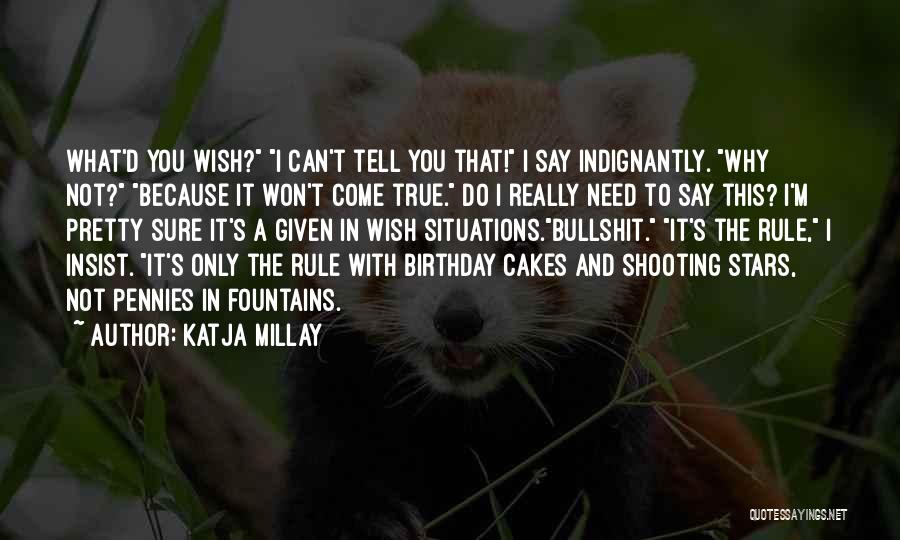 Katja Millay Quotes: What'd You Wish? I Can't Tell You That! I Say Indignantly. Why Not? Because It Won't Come True. Do I