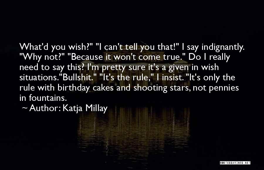 Katja Millay Quotes: What'd You Wish? I Can't Tell You That! I Say Indignantly. Why Not? Because It Won't Come True. Do I