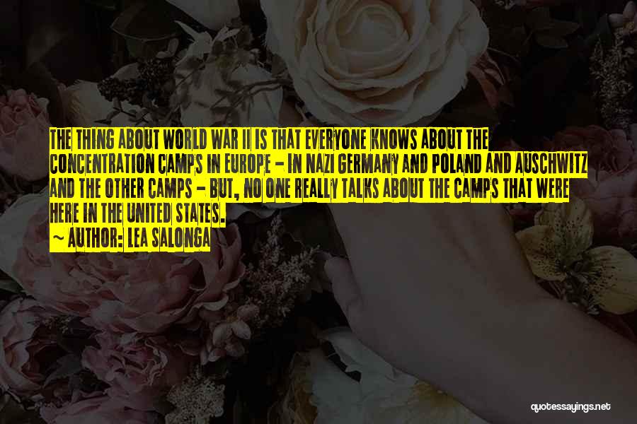 Lea Salonga Quotes: The Thing About World War Ii Is That Everyone Knows About The Concentration Camps In Europe - In Nazi Germany