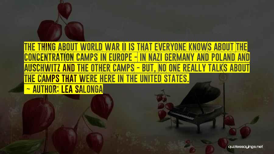 Lea Salonga Quotes: The Thing About World War Ii Is That Everyone Knows About The Concentration Camps In Europe - In Nazi Germany