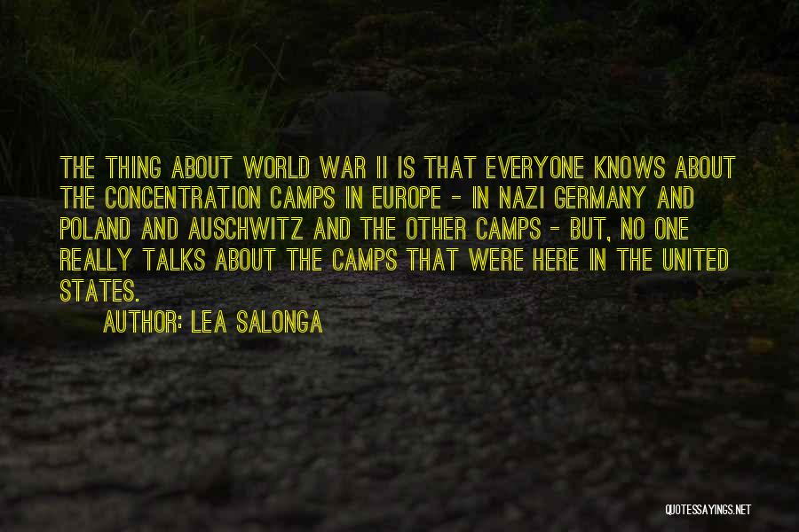Lea Salonga Quotes: The Thing About World War Ii Is That Everyone Knows About The Concentration Camps In Europe - In Nazi Germany