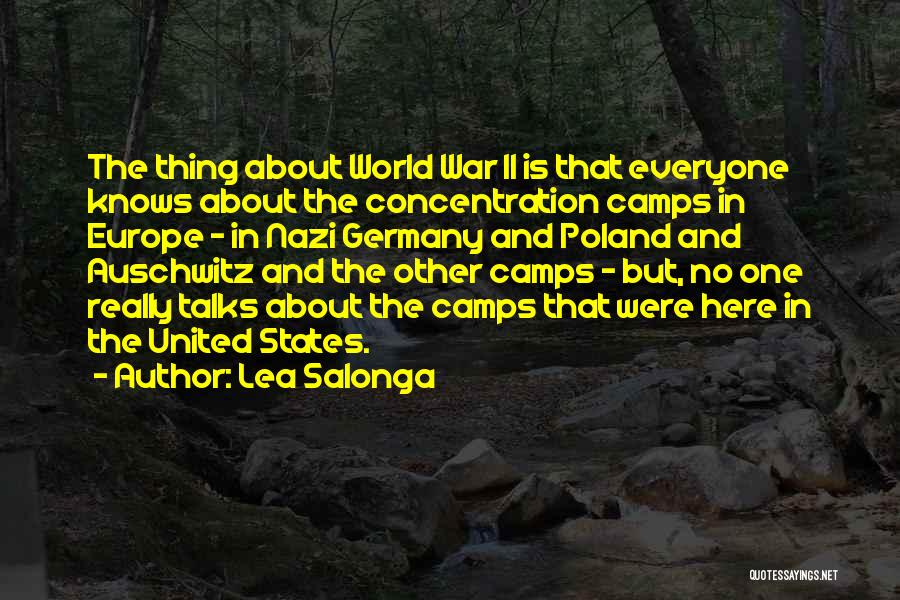 Lea Salonga Quotes: The Thing About World War Ii Is That Everyone Knows About The Concentration Camps In Europe - In Nazi Germany