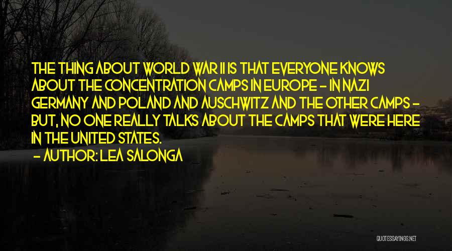 Lea Salonga Quotes: The Thing About World War Ii Is That Everyone Knows About The Concentration Camps In Europe - In Nazi Germany